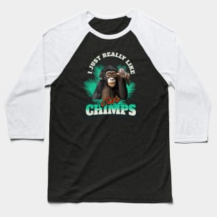 Cute Chimpanzee - I Just Really Like Cute Chimps Baseball T-Shirt